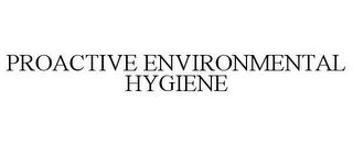 PROACTIVE ENVIRONMENTAL HYGIENE trademark