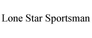 LONE STAR SPORTSMAN trademark