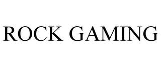 ROCK GAMING trademark