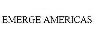 EMERGE AMERICAS trademark