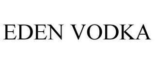 EDEN VODKA trademark