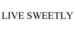 LIVE SWEETLY trademark