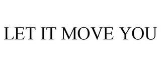 LET IT MOVE YOU trademark