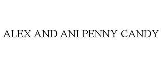 ALEX AND ANI PENNY CANDY trademark