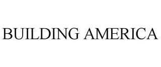 BUILDING AMERICA trademark