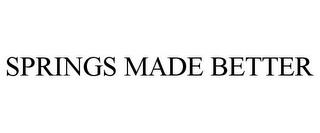 SPRINGS MADE BETTER trademark