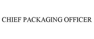 CHIEF PACKAGING OFFICER trademark