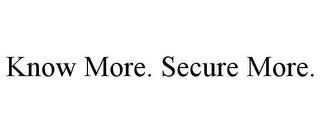 KNOW MORE. SECURE MORE. trademark