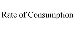 RATE OF CONSUMPTION trademark