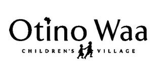 OTINO WAA CHILDREN'S VILLAGE trademark