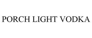 PORCH LIGHT VODKA trademark