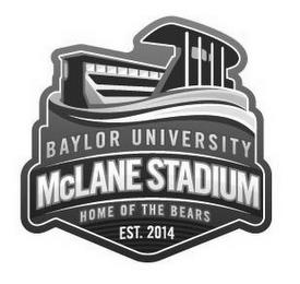 BAYLOR UNIVERSITY MCLANE STADIUM HOME OF THE BEARS EST. 2014 trademark