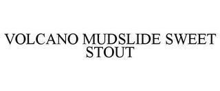 VOLCANO MUDSLIDE SWEET STOUT trademark