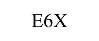 E6X trademark