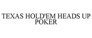 TEXAS HOLD'EM HEADS UP POKER trademark