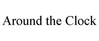 AROUND THE CLOCK trademark