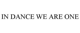 IN DANCE WE ARE ONE trademark