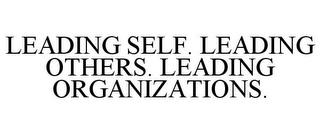 LEADING SELF. LEADING OTHERS. LEADING ORGANIZATIONS. trademark