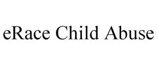 ERACE CHILD ABUSE trademark