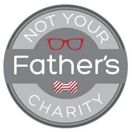 NOT YOUR FATHER'S CHARITY trademark