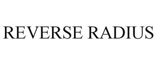 REVERSE RADIUS trademark