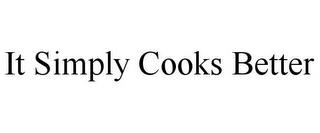 IT SIMPLY COOKS BETTER trademark