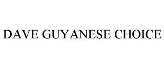 DAVE GUYANESE CHOICE trademark