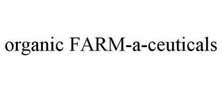 ORGANIC FARM-A-CEUTICALS trademark