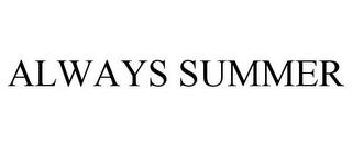 ALWAYS SUMMER trademark