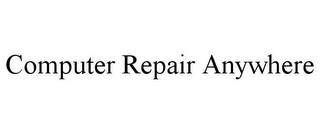 COMPUTER REPAIR ANYWHERE trademark