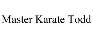 MASTER KARATE TODD trademark