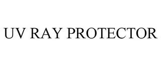 UV RAY PROTECTOR trademark