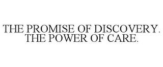 THE PROMISE OF DISCOVERY. THE POWER OF CARE. trademark