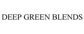 DEEP GREEN BLENDS trademark