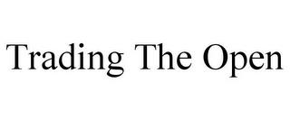 TRADING THE OPEN trademark