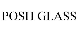 POSH GLASS trademark