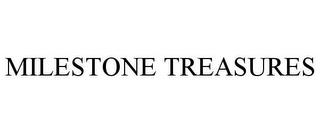 MILESTONE TREASURES trademark