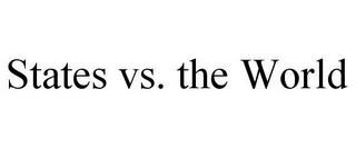 STATES VS. THE WORLD trademark