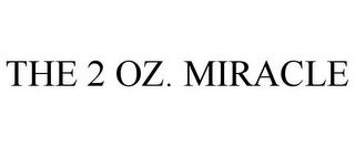 THE 2 OZ. MIRACLE trademark