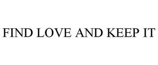 FIND LOVE AND KEEP IT trademark