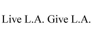 LIVE L.A. GIVE L.A. trademark