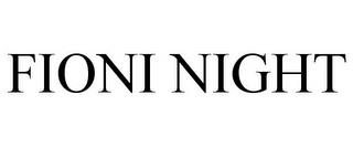 FIONI NIGHT trademark