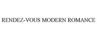 RENDEZ-VOUS MODERN ROMANCE trademark