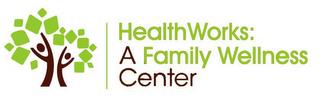 HEALTHWORKS: A FAMILY WELLNESS CENTER trademark