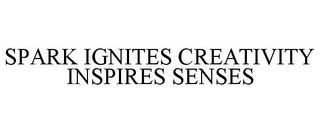 SPARK IGNITES CREATIVITY INSPIRES SENSES trademark