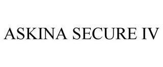 ASKINA SECURE IV trademark