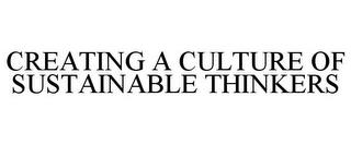 CREATING A CULTURE OF SUSTAINABLE THINKERS trademark