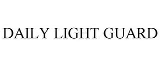 DAILY LIGHT GUARD trademark