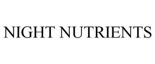 NIGHT NUTRIENTS trademark