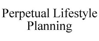 PERPETUAL LIFESTYLE PLANNING trademark